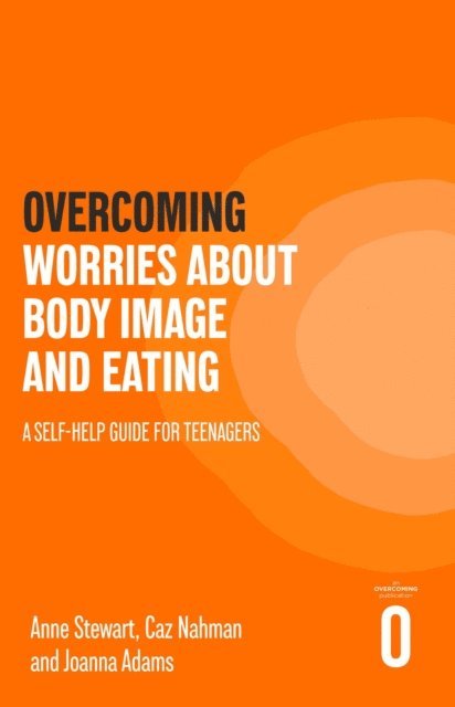 Joanna Adams, Caz Nahman, Anne Stewart - Overcoming Worries About Body Image and Eating, E-bok