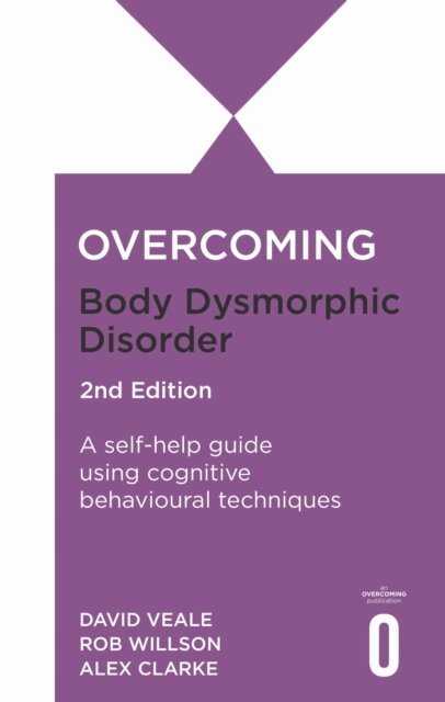 Alexandra Clarke, David Veale, Rob Willson - Overcoming Body Dysmorphic Disorder 2nd Edition, E-bok