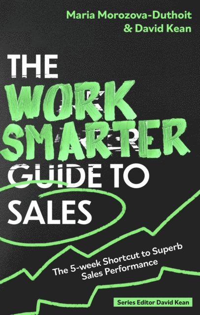 David Kean, Maria Morozova-Duthoit - Work Smarter Guide to Sales, E-bok