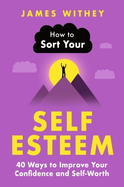 James Withey - How to Sort Your Self-Esteem, E-bok