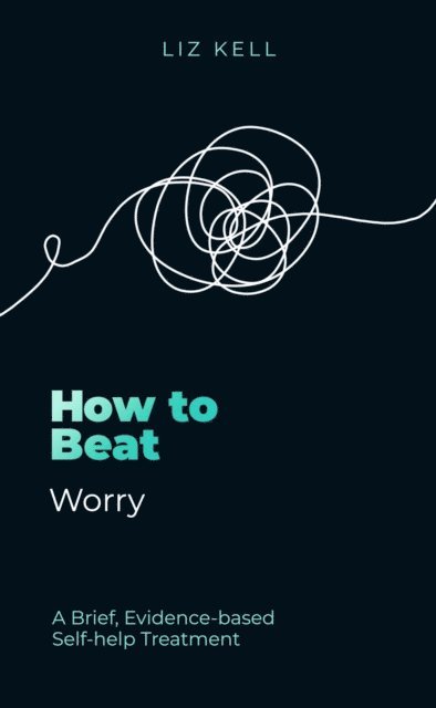 Liz Kell - How to Beat Worry, E-bok