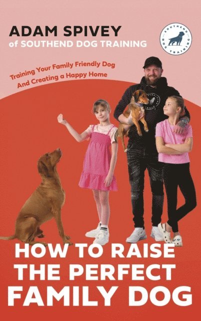 Evan Norfolk, Adam Spivey - How to Raise the Perfect Family Dog, E-bok. Tillgänglighet: Lägg i varukorg