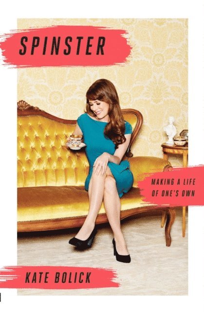 Kate Bolick - Spinster, E-bok