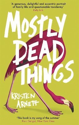 Kristen Arnett - Mostly Dead Things, Inbunden