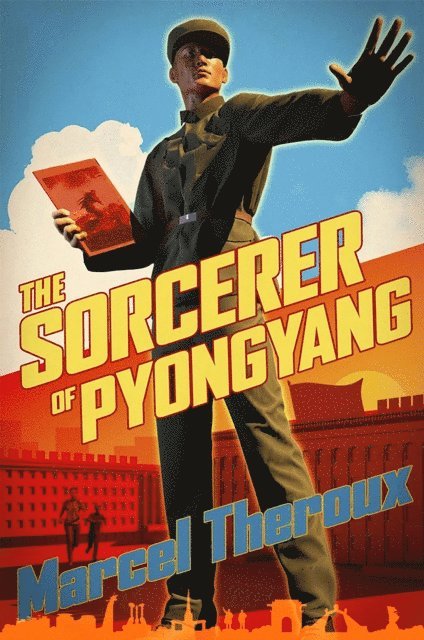 Marcel Theroux - Sorcerer of Pyongyang, E-bok