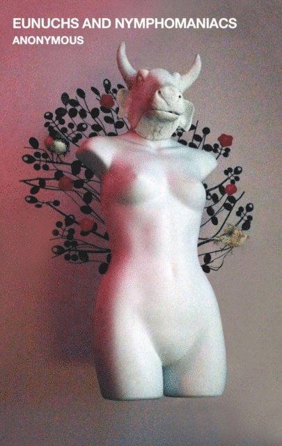 Anonymous - Eunuchs and Nymphomaniacs, E-bok