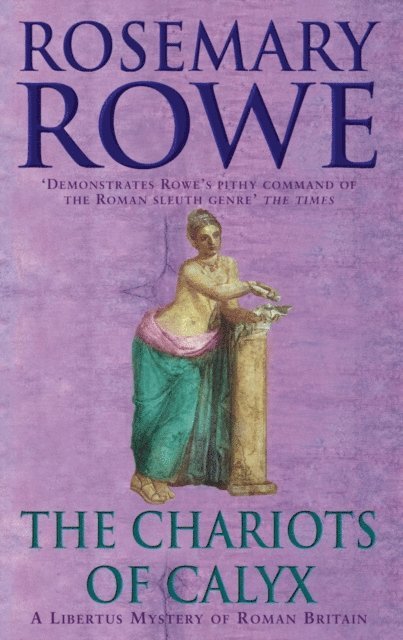 Rosemary Rowe - Chariots of Calyx (A Libertus Mystery of Roman Britain, book 4), E-bok