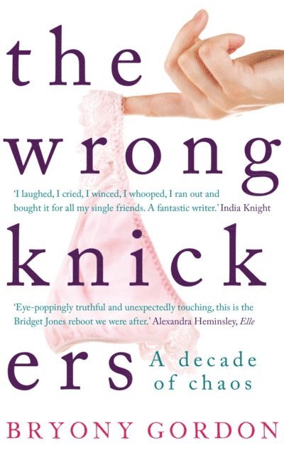 Bryony Gordon - Wrong Knickers - A Decade of Chaos, E-bok