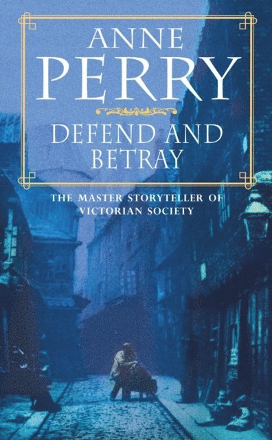 Anne Perry - Defend and Betray (William Monk Mystery, Book 3), E-bok