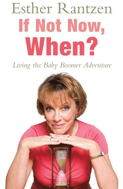 Esther Rantzen - If Not Now, When?, E-bok