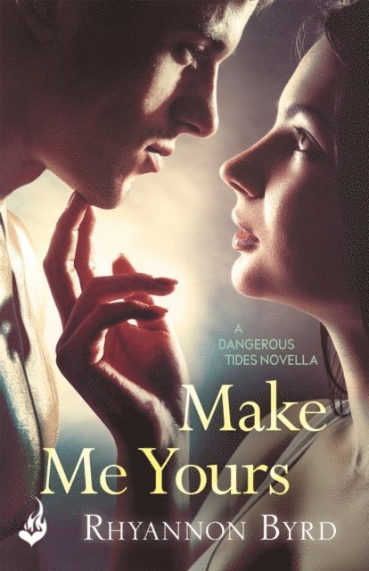 Rhyannon Byrd - Make Me Yours: A Dangerous Tides Novella 1.5, E-bok