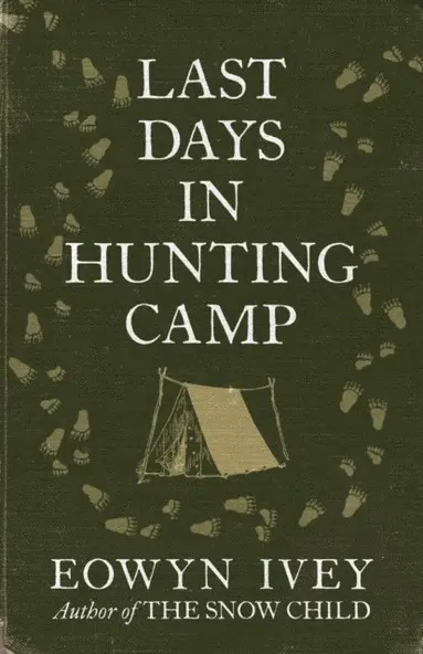 Eowyn Ivey - Last Days in Hunting Camp, E-bok
