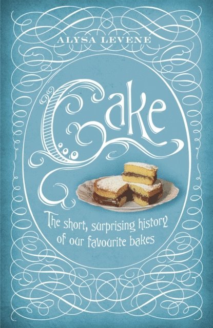 Alysa Levene - Cake: A Slice of History, E-bok