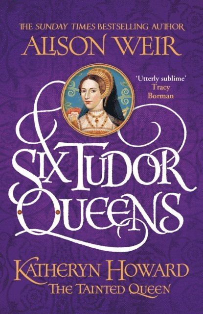 Alison Weir - Six Tudor Queens: Katheryn Howard, The Tainted Queen, E-bok