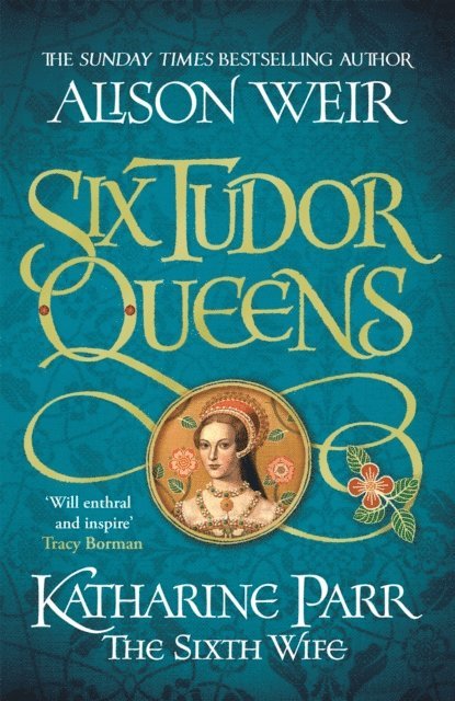 Alison Weir - Six Tudor Queens: Katharine Parr, The Sixth Wife, E-bok