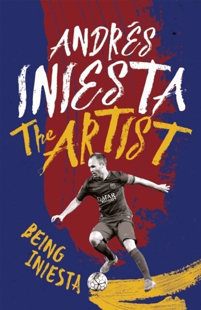 Andrés Iniesta - Artist: Being Iniesta, Häftad