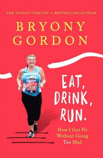 Bryony Gordon - Eat, Drink, Run., E-bok