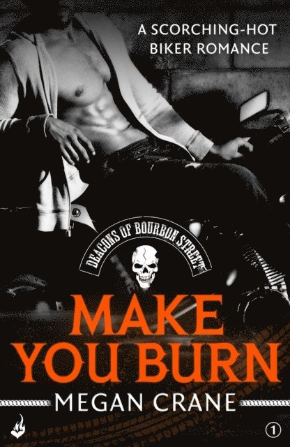 Megan Crane - Make You Burn: Deacons of Bourbon Street 1 (A scorching-hot biker romance), E-bok