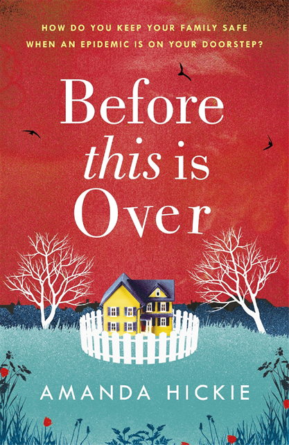 Amanda Hickie - Before This Is Over: As a deadly epidemic spreads across the globe, one woman will do anything to keep her family safe ..., E-bok