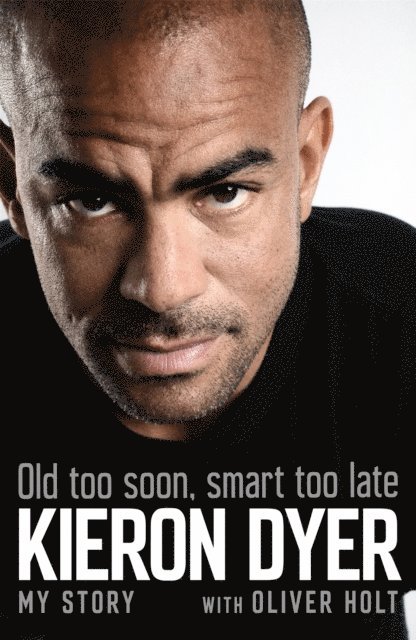 Kieron Dyer, Oliver Holt - Old Too Soon, Smart Too Late, E-bok. Tillgänglighet: Lägg i varukorg