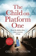 The Child On Platform One: Inspired by a heartbreaking true story, an emotional and gripping World War 2 historical novel