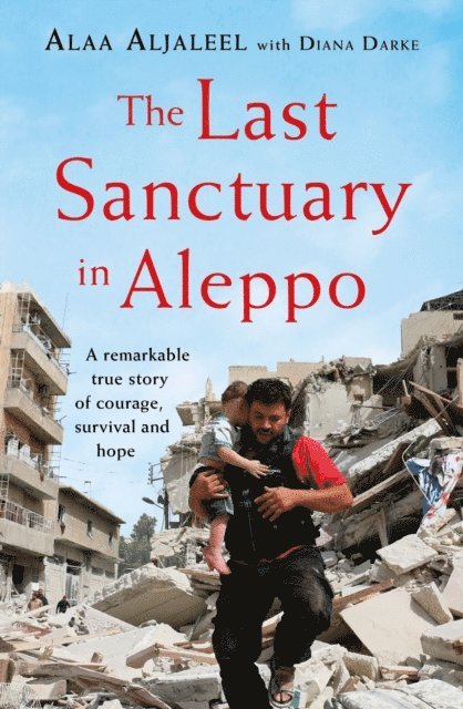 Diana Darke, Alaa Aljaleel - Last Sanctuary in Aleppo, E-bok