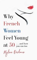 Why French Women Feel Young at 50