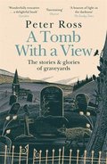 A Tomb With a View - The Stories &; Glories of Graveyards
