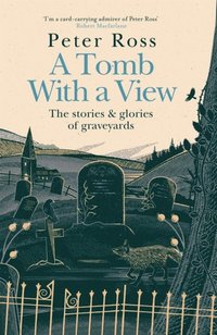 Tomb With a View   The Stories & Glories of Graveyards