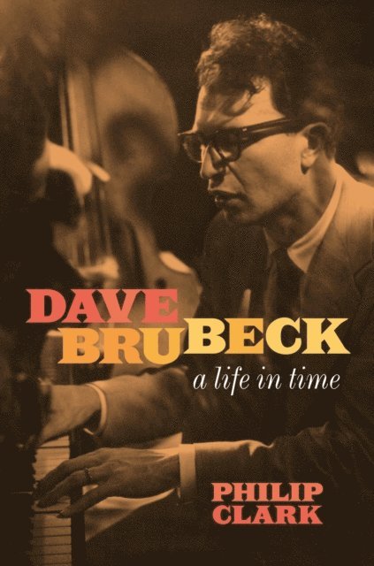 Philip Clark - Dave Brubeck: A Life in Time, E-bok