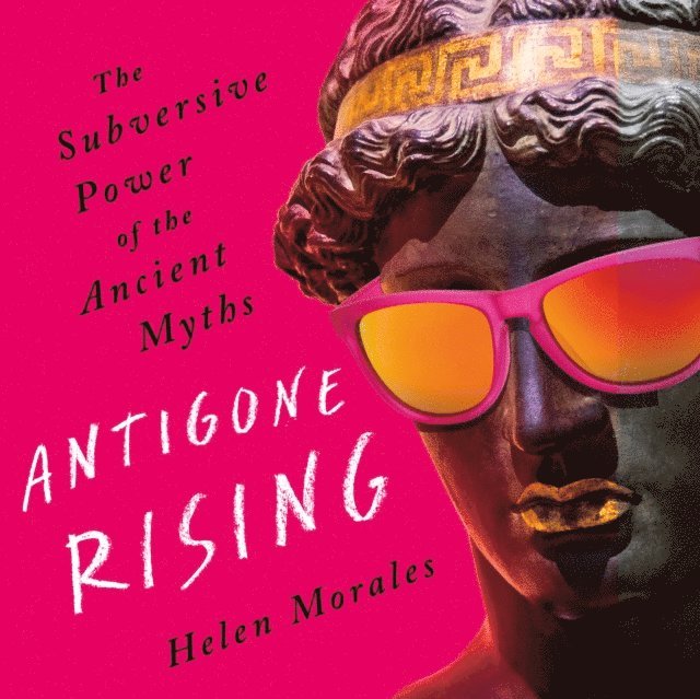 Helen Morales - Antigone Rising, E-bok