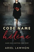Code Name H l ne : Inspired by the gripping true story of World War 2 spy Nancy Wake