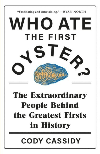 Cody Cassidy - Who Ate the First Oyster?, E-bok