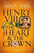 Henry VIII: The Heart and the Crown : 'this novel makes Henry VIIIs story feel like it has never been told before' (Tracy Borman)