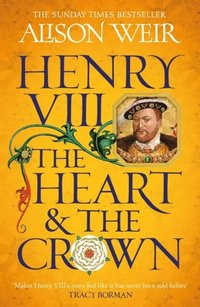 Henry VIII: The Heart and the Crown