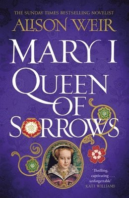 Alison Weir - Mary I: Queen of Sorrows, Inbunden