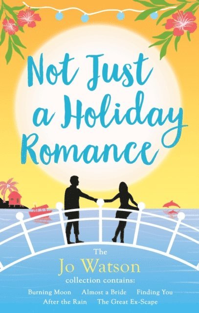 Jo Watson - Not Just a Holiday Romance: Burning Moon, Almost a Bride, Finding You, After the Rain, The Great Ex-Scape + a bonus novella!, E-bok
