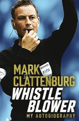 Mark Clattenburg - Whistle Blower, Häftad