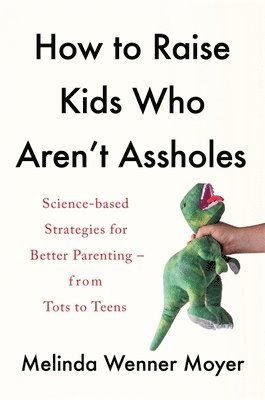 Melinda Wenner Moyer - How to Raise Kids Who Aren't Assholes, Häftad. Tillgänglighet: Lägg i varukorg