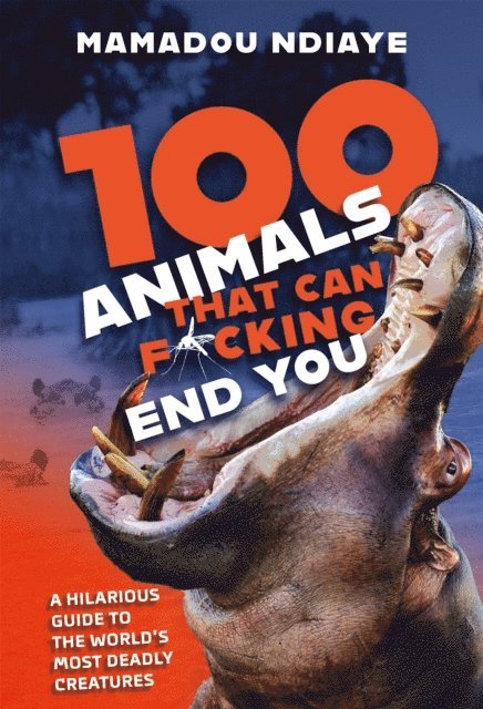 Mamadou Ndiaye - 100 Animals That Can F*cking End You, E-bok