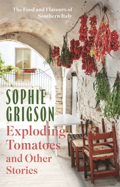 Sophie Grigson - Exploding Tomatoes and Other Stories, E-bok