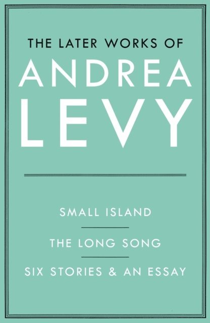 Andrea Levy - Later Works of Andrea Levy (ebook omnibus), E-bok