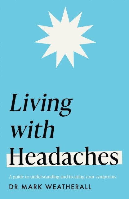 Mark Weatherall - Living with Headaches (Headline Health series), E-bok