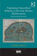 Negotiating Transcultural Relations in the Early Modern Mediterranean