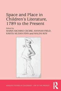 Space and Place in Children?s Literature, 1789 to the Present