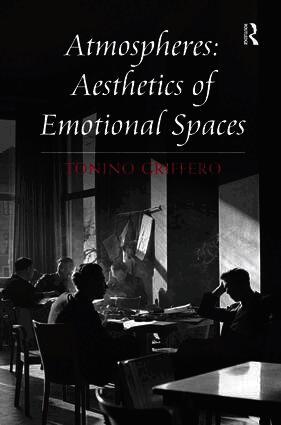 Atmospheres: Aesthetics of Emotional Spaces by Tonino Griffero