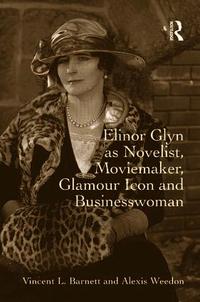Elinor Glyn as Novelist, Moviemaker, Glamour Icon and Businesswoman