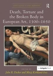 Death, Torture and the Broken Body in European Art, 1300-1650