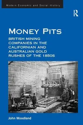 John Woodland - Money Pits: British Mining Companies in the Californian and Australian Gold Rushes of the 1850s, Inbunden. Tillgänglighet: Lägg i varukorg