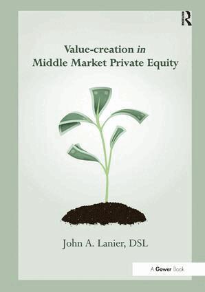 John A. Lanier - Value-creation in Middle Market Private Equity, Inbunden
